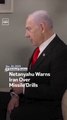 Netanyahu Warns Iran Over Missile Drills