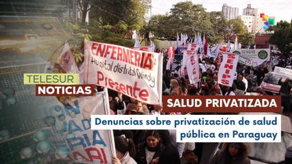Trabajadores de la salud y oposición denuncian privatización de servicios de salud en Paraguay