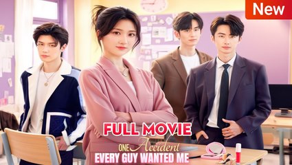 One Accident, Every Guy Wanted Me Full Movie 🌷 New Romance Drama English Sub HD 2025