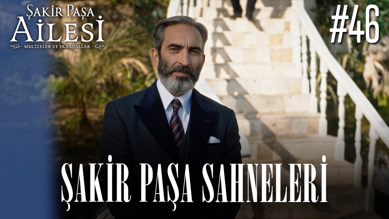 Şakir Paşa Sahneleri - Şakir Paşa Ailesi: Mucizeler ve Skandallar