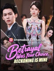Betrayal Was Your Choice, Reckoning Is Mine Chinese Drama - English Sub