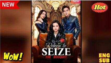 [EngSub] Reborn To Seize The Bouquet