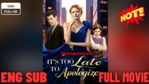 It's Too Late To Apologize New Drama Movies 2025 Full EngSub