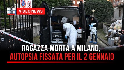 Ragazza morta a Milano, autopsia fissata per il 2 Gennaio