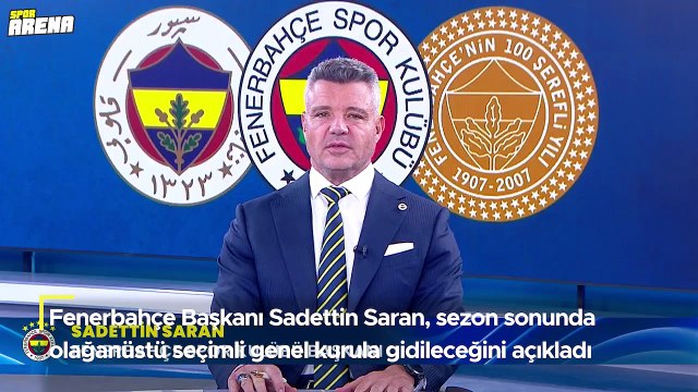 Fenerbahçe Başkanı Sadettin Saran: Sezon sonunda olağanüstü genel kurula gideceğiz