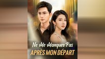 Ne Me Manquez Pas Après Mon Départ Drama Chinois