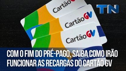 Com o fim do pré-pago, saiba como irão funcionar as recargas do Cartão GV