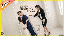 WHEN SHE STOLE MY LOVER. DRAMA MOVIES ENGLISH SUB