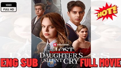 The Lost Daughter's Silent Cry Full Movies English Sub