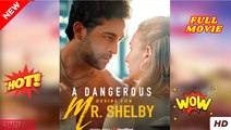 A Dangerous Desire for Mr Shelby dailymotion Un Deseo Peligroso por el Sr. Shelby - Desejo Perigoso pelo Sr. Shelby