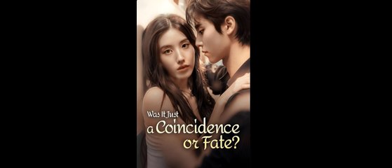Was It Just A Coincidence Or Fate Full Movies English Sub