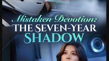 Mistaken Devotion The Seven Year Shadow Chinese Drama - English Sub