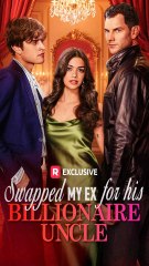 Swapped My Ex For His Billionaire Uncle FULL MOVIE