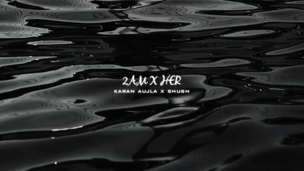 2AM X HER _ KARAN AUJLA X SHUBH _ DRILL REMIX