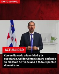 Con un llamado a la unidad y la esperanza, Guido Gómez Mazara extiende su mensaje de fin de año a todo el pueblo dominicano