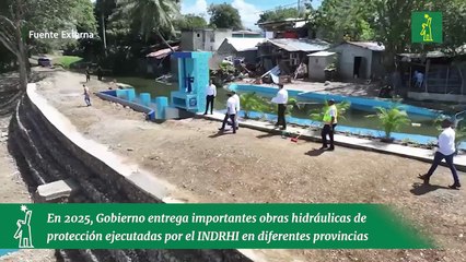 En 2025, Gobierno entrega importantes obras hidráulicas de protección ejecutadas por el INDRHI en diferentes provincias
