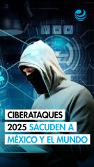 Los ciberataques más graves de 2025 que impactaron a México y al mundo