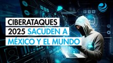 Los ciberataques más graves de 2025 que impactaron a México y al mundo