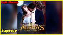 The Alpha's Kept Woman Full 🍿 Englishsub