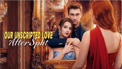 Our Unscripted Love After Split FULL MOVIE 2026 #ENGLISHSUB