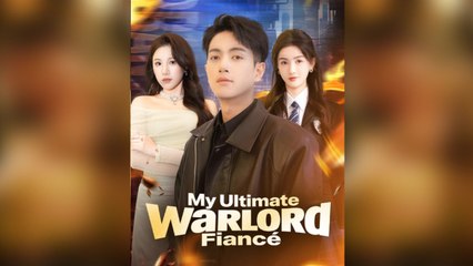 My Ultimate Warlord Fiance Chinesedrama EngSub