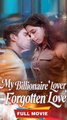 My Billionaire Lover and Our Forgotten Love Full Episode