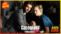 Caregiver: Trillionaire's True Love | Full Movie HD - Best Drama ShortFilms Hot Drama Strong Heroine Modern Dark Emotional Psychological Romantic Steamy Suspenseful USA Bar Mansion Office Contemporary All Ages Billionaire Business Owner CEO