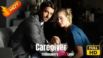 Caregiver: Trillionaire's True Love | Full Movie HD -  Drama Strong Heroine Modern Dark Emotional Psychological Romantic Steamy Suspenseful USA Bar Mansion Office Contemporary All Ages Billionaire Business Owner CEO Damsel Saintly Parent Strong-Willed Bus