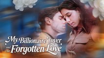[Hot 2025🔥] My Billionaire Lover and Our Forgotten Love FULL EPISODE