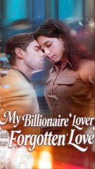 My Billionaire Lover and Our Forgotten Love FULL MOVIE