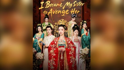 I Became My Sister to Avenge Her Chinese drama EngSub