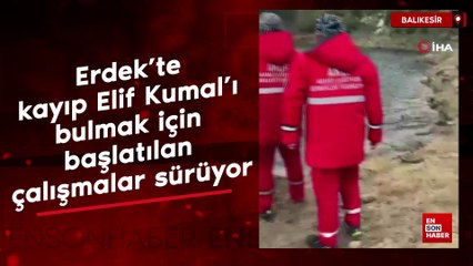Erdek’te kayıp Elif Kumal’ı bulmak için başlatılan çalışmalar sürüyor