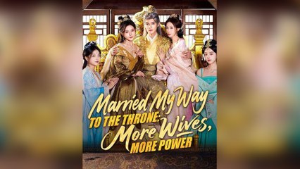 Married My Way To The Throne More Wives, More Power (2025) - FULL HD [Eng Sub]