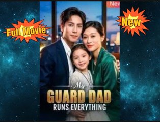 My Guard Dad Runs Everything  - Surprise My Dad Is the Hidden Dragon Chinese Drama [Engsub]