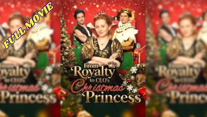 From Royalty to CEO's Christmas Princess Full Movie English Subtitles HD