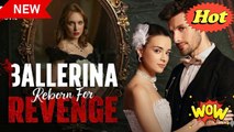 🔥🔥 Ballerina Reborn For Revenge Full Episode_ Dramabox