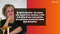 Brigitte Bardot : Sa soeur, elle aussi très connue, a été à la tête d'une entreprise prospère et novatrice dans son domaine