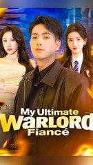 My Ultimate Warlord Fiance - Chinese Drama - English Sub
