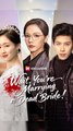 Wait, You're Marrying a Dead Bride! - Chinese Drama - English Sub