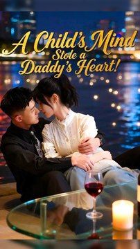 A Child's Mind Stole a Daddy's Heart - Chinese Drama - English Sub