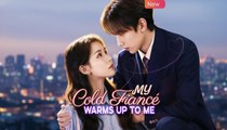 My Cold Fiancé Warms Up To Me Chinese Drama