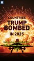Countries Trump Bombed in 2025