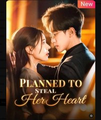 Planned to Steal Her Heart Chinese Drama - English Sub