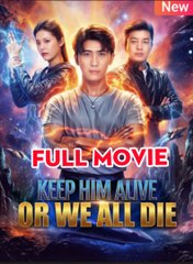 Keep Him Alive Or We All Die Full movie
