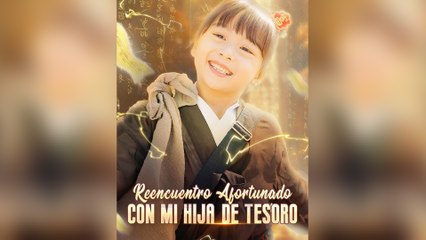 Reencuentro Afortunado con Mi Hija de Tesoro (Doblado) Episodio Completo