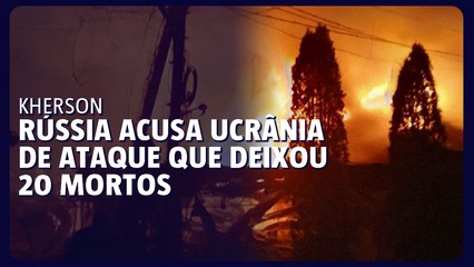 Rússia acusa Ucrânia de ataque que deixou 20 mortos na região de Kherson
