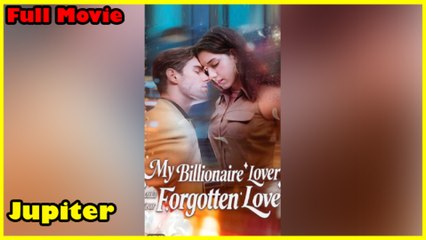 My Billionaire Lover and Our Forgotten Love Full Movie