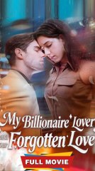 My Billionaire Lover and Our Forgotten Love Full Episode