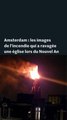 Pays-Bas : les images de l'incendie qui a ravagé une église à Amsterdam