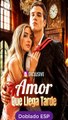 [Doblado ESP] Amor Que Llega Tarde drama chino en español dailymotion